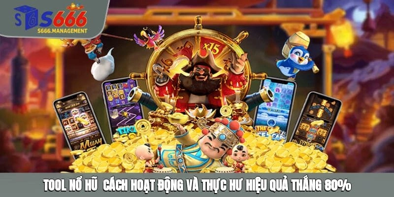 Tool Nổ Hũ - Cách Hoạt Động Và Thực Hư Hiệu Quả Thắng 80%